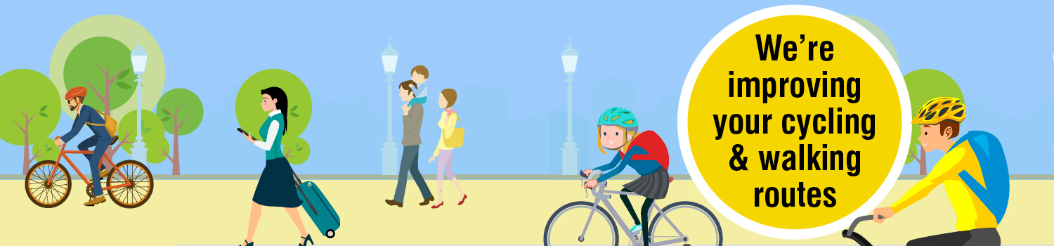 We're improving your walking and cycling routes