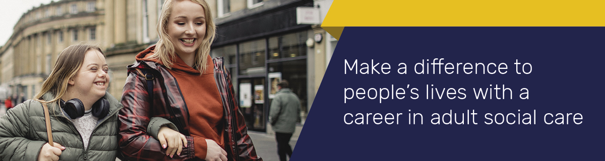 Make a difference to people's lives with a career in adult social care