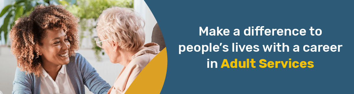 Make a difference to people's lives with a career in adult social care